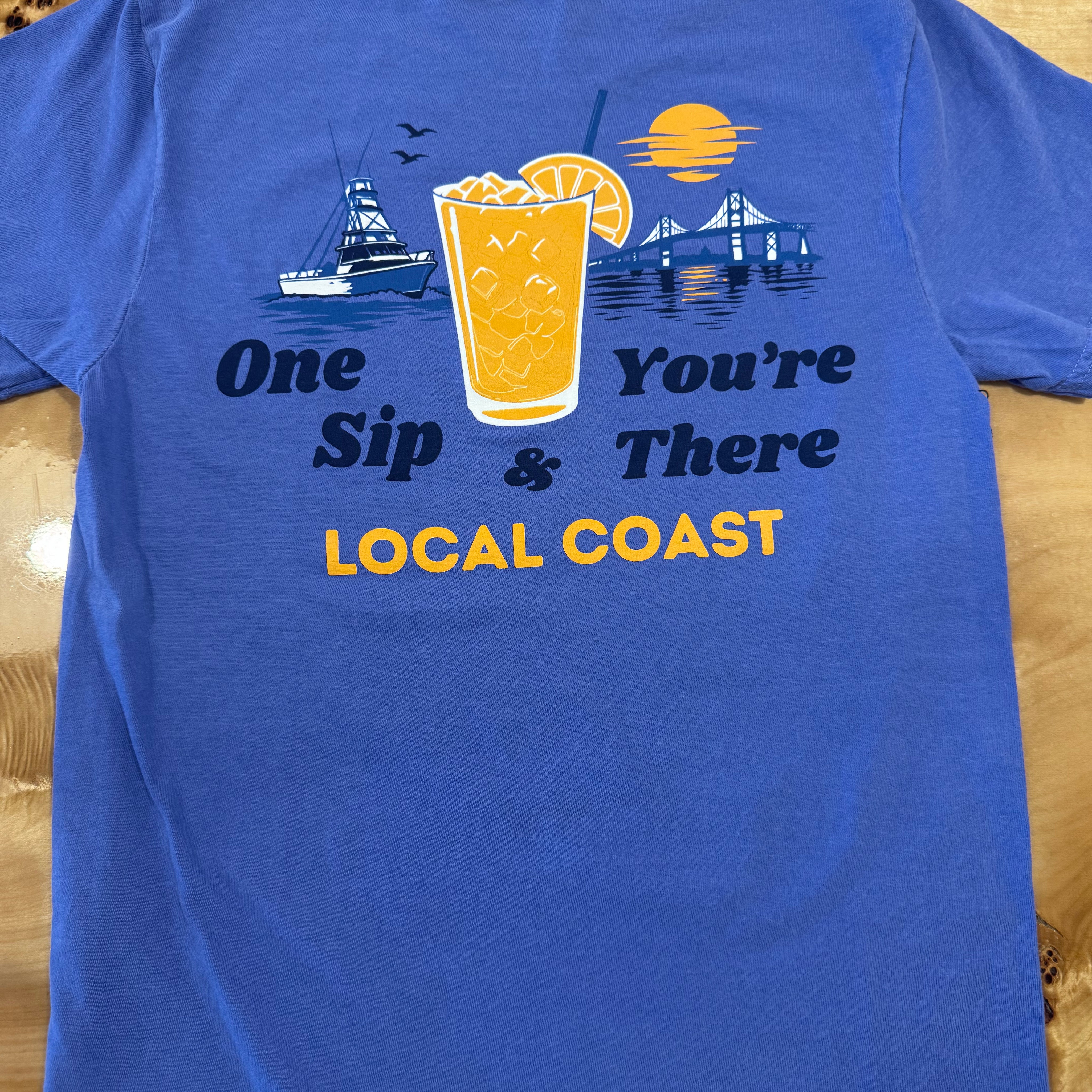 One Sip You're There T-Shirt - Local Coast