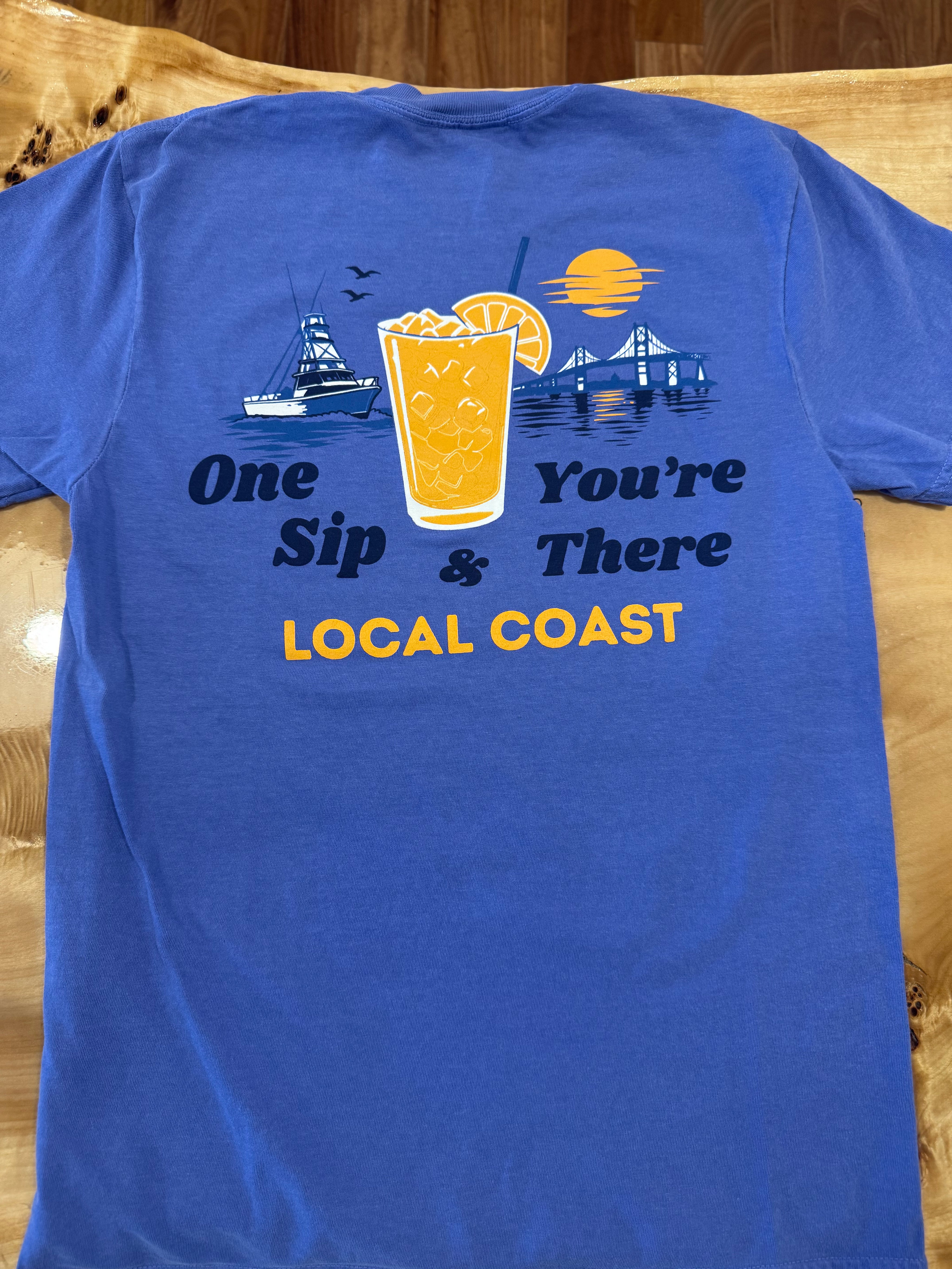 One Sip You're There T-Shirt - Local Coast